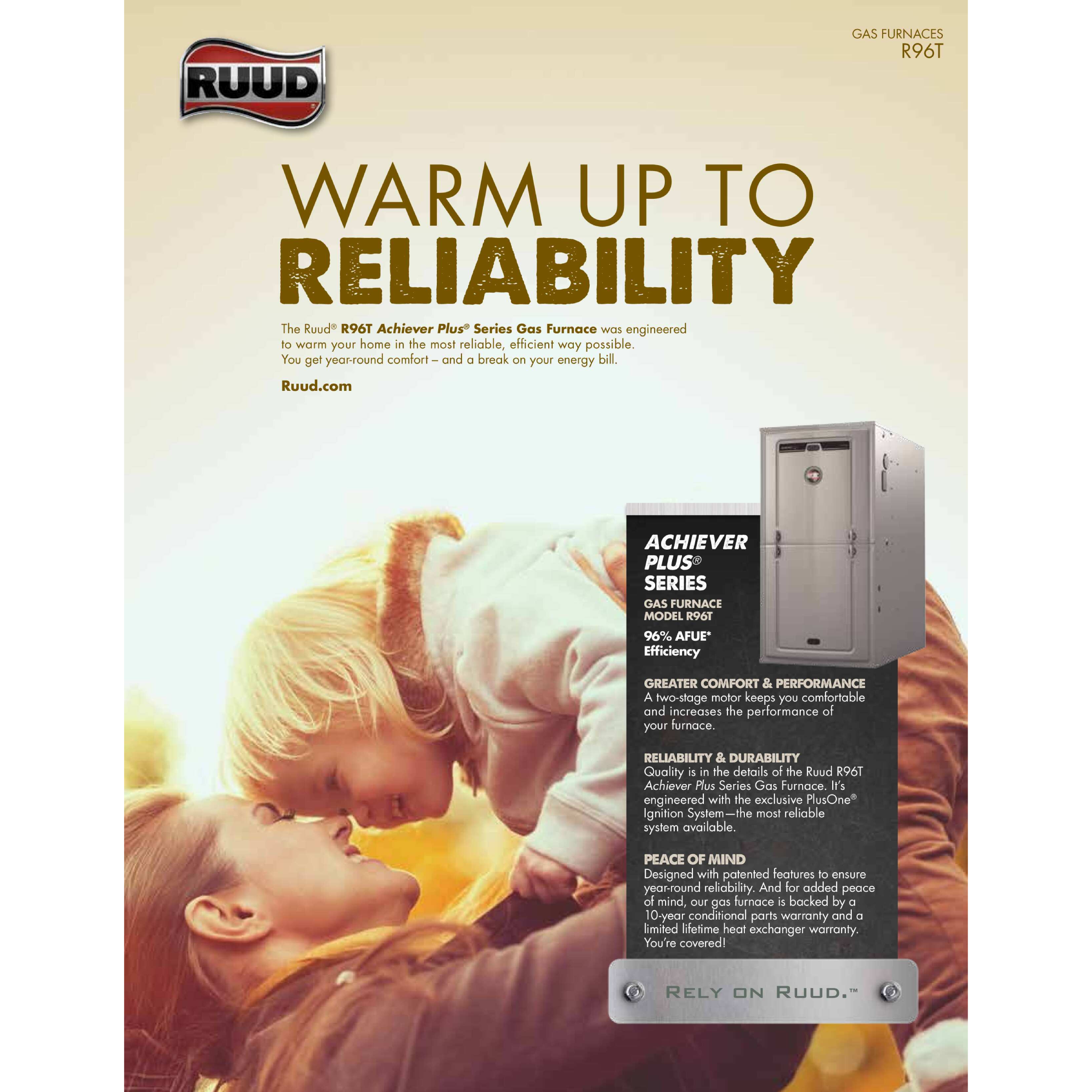 R96T Ruud Achiever Plus ® Series Two Stage Multi-position Gas Furnace, Input Rates from 40 to 115 kBTU 96% A.F.U.E., Energy Star Qualified